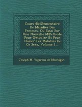 Cours El Ementaire de Maladies Des Femmes, Ou Essai Sur Une Nouvelle M Ethode Pour Etudier Et Pour Classer Les Maladies de Ce Sexe, Volume 1...