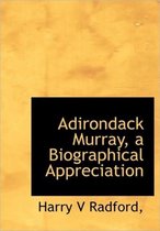 Adirondack Murray, a Biographical Appreciation