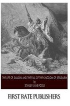 The Life of Saladin and the Fall of the Kingdom of Jerusalem