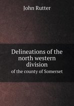 Delineations of the north western division of the county of Somerset