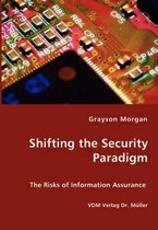 Shifting the Security Paradigm - The Risks of Information Assurance