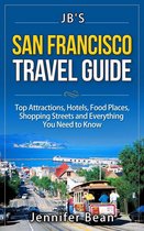 JB's Travel Guides - San Francisco Travel Guide: Top Attractions, Hotels, Food Places, Shopping Streets, and Everything You Need to Know