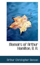 Memoirs of Arthur Hamilton, B. A.