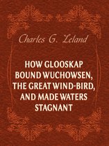How Glooskap Bound Wuchowsen, The Great Wind-Bird, And Made Waters Stagnant