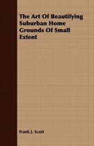 The Art of Beautifying Suburban Home Grounds of Small Extent