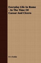 Everyday Life In Rome - In The Time Of Caesar And Cicero