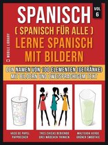 Foreign Language Learning Guides - Spanisch (Spanisch für alle) Lerne Spanisch mit Bildern (Vol 6)