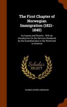 The First Chapter of Norwegian Immigration (1821-1840): Its Causes and Results