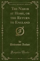 The Nabob at Home, or the Return to England (Classic Reprint)