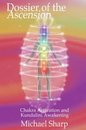 Dossier of the Ascension: A Practical Guide to Chakra and Kundalini Activation