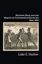 Religion Race & The Making Of Confederat