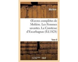 Litterature- Oeuvres complètes de Molière. Tome 8. Les Femmes savantes. La Comtesse d'Escarbagnas