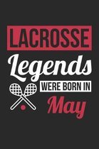 Lacrosse Notebook - Lacrosse Legends Were Born In May - Lacrosse Journal - Birthday Gift for Lacrosse Player