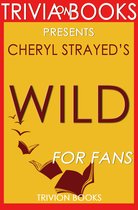 Trivia: Wild: A Novel by Cheryl Strayed (Trivia-On-Books)