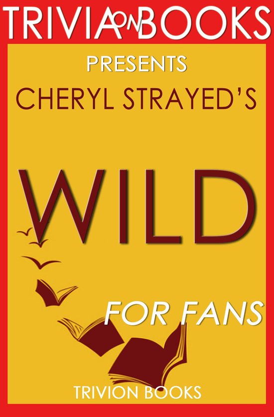 Trivia: Wild: A Novel by Cheryl Strayed (Trivia-On-Books)