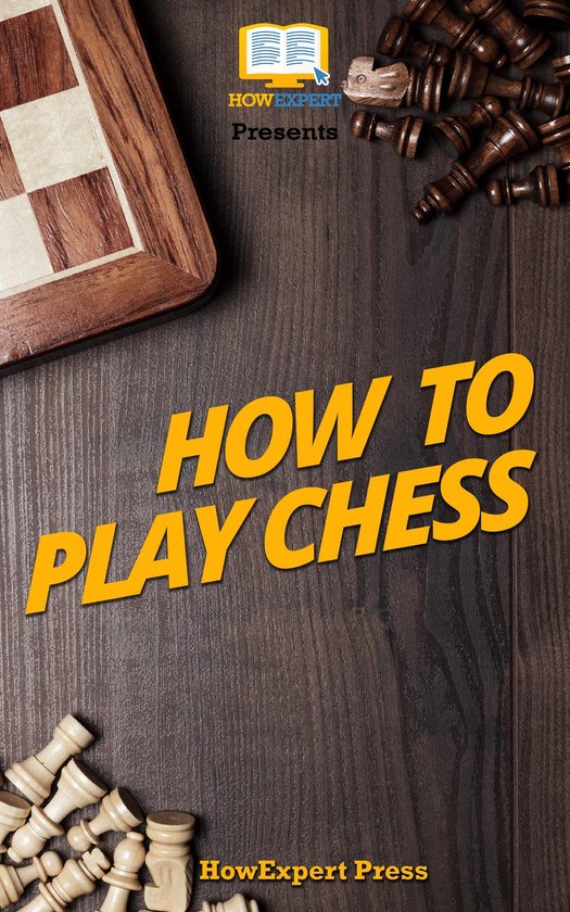 How To Play Chess Your StepByStep Guide To Playing Chess (ebook