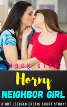 Horny Neighbor Girl: A Hot Lesbian Erotic Short Story!