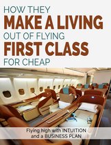 How They Make A Living Out Of Flying First Class For Cheap
