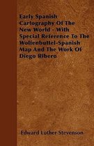 Early Spanish Cartography Of The New World - With Special Reference To The Wolfenbuttel-Spanish Map And The Work Of Diego Ribero