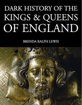 Dark Histories - Dark History of the Kings & Queens of England