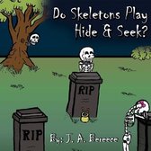 Do Skeleton's Play Hide and Seek