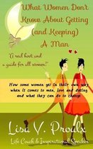 What Women Don't Know About Getting (and Keeping) A Man