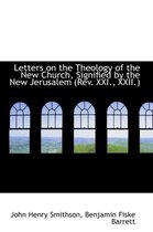 Letters on the Theology of the New Church, Signified by the New Jerusalem (REV. XXI., XXII.)