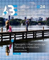 A+BE Architecture and the Built Environment  -   Synergetic Urban Landscape Planning in Rotterdam