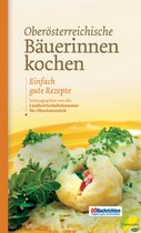 Kochen wie die österreichischen Bäuerinnen. Die besten Originalrezepte 4 - Oberösterreichische Bäuerinnen kochen