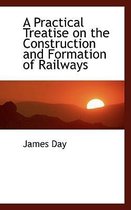 A Practical Treatise on the Construction and Formation of Railways