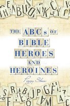 The Abcs of Bible Heroes and Heroines