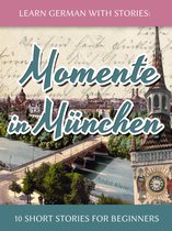 Dino lernt Deutsch 4 - Learn German with Stories: Momente in München – 10 Short Stories for Beginners