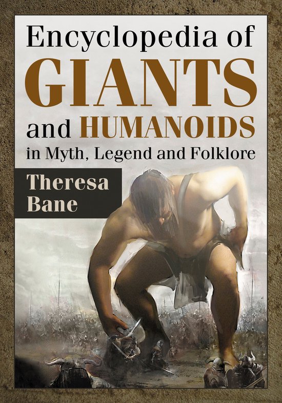McFarland Myth and Legend Encyclopedias - Encyclopedia of Giants and Humanoids in Myth, Legend and Folklore
