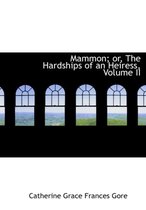 Mammon; Or, the Hardships of an Heiress, Volume II