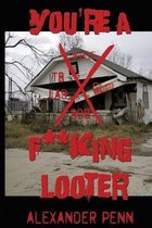 You're a F**king Looter