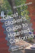 Ghost Stalker's Guide to Haunted California
