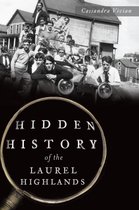 Hidden History - Hidden History of the Laurel Highlands