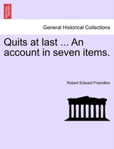 Quits at Last ... an Account in Seven Items.