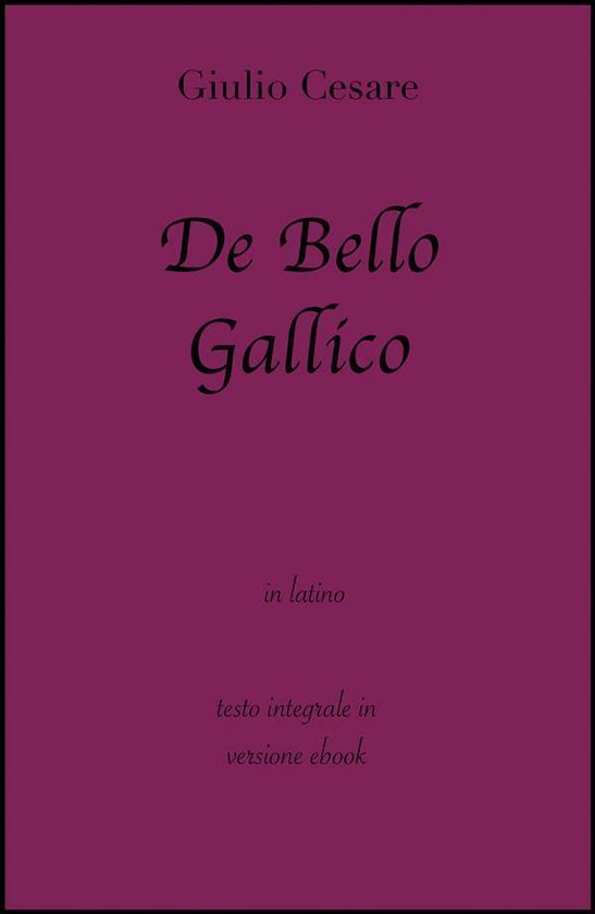 Grandi Classici - De Bello Gallico di Giulio Cesare in ebook - cover