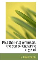 Paul the First of Russia, the Son of Catherine the Great