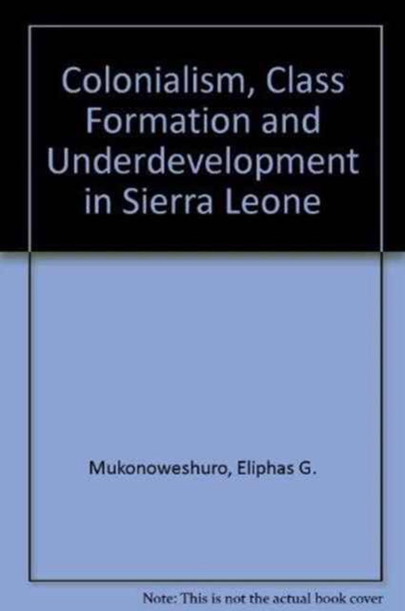 Colonialism, Class Formation and Underdevelopment in Sierra Leone op Prijzenvolger.com
