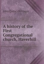 A history of the First Congregational church, Haverhill