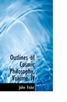 Outlines of Cosmic Philosophy, Volume IV