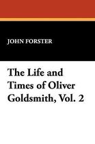 The Life and Times of Oliver Goldsmith, Vol. 2