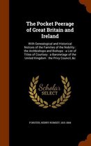 The Pocket Peerage of Great Britain and Ireland: With Genealogical and Historical Notices of the Families of the Nobility: The Archbishops and Bishops: A List of Titles of Courtsey: A Baronet