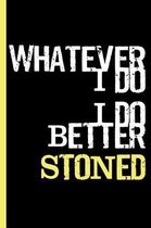 Whatever I Do, I Do Better Stoned