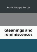 Gleanings and reminiscences
