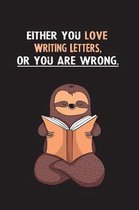 Either You Love Writing Letters, Or You Are Wrong.