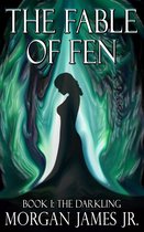 The Fable of Fen 1 - The Fable of Fen - Book I The Darkling