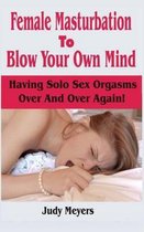 Female Masturbation To Blow Your Own Mind